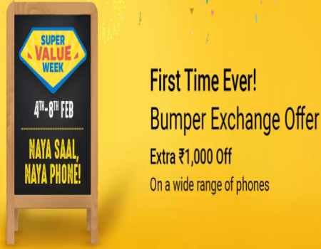 Flipkart Super Value Week Offers 4th-8th Feb: Get extra Rs 1000 OFF on Exchange Value on Mobiles [Bumper Exchange offer]