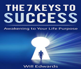 The 7 Keys to Success: Awakening to Your Life Purpose Kindle Edition Book by Will Edwards from Amazon for Free